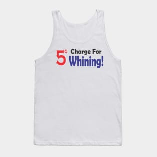 5 Cent Charge for Whining Tank Top